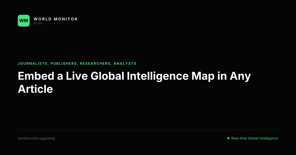 Embed a Live Global Intelligence Map in Any Article