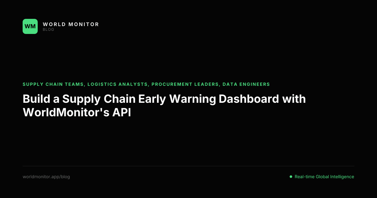 Build a Supply Chain Early Warning Dashboard with WorldMonitor's API
